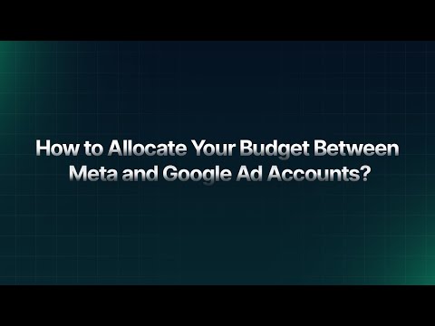 How to Allocate Your Budget Between Meta and Google Ad Accounts?