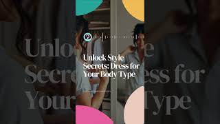 Unlock Style Secrets : Dress for Your Body Type