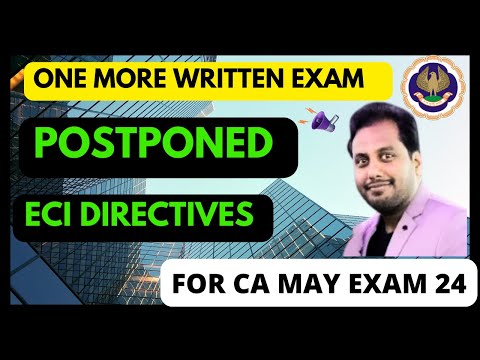 |One More Written Exam Postponed| Now E.C.I Directives To ICAI ??| ICAI May Exam 2024|