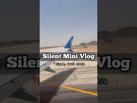 Mini Travel Vlog but I don’t say a word - Riyadh, Saudi Arabia