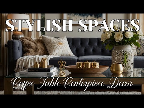 5 Best Tips for Coffee Table Centerpiece Decor: Elevate Your Living Room Style