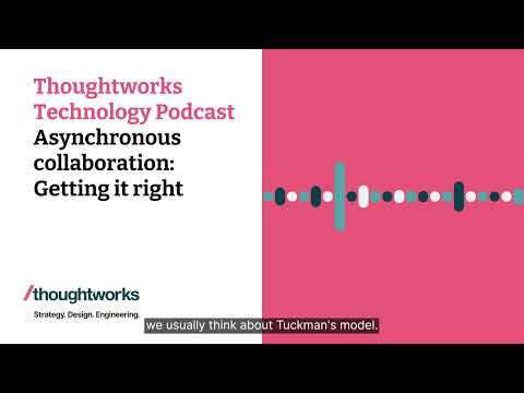 Asynchronous collaboration: Getting it right — Thoughtworks Technology Podcast