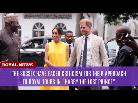 The Sussex have faced criticism for their approach to royal tours in "Harry - The Lost Prince"