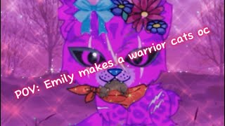 POV: Emily makes a warrior cats oc (joke)