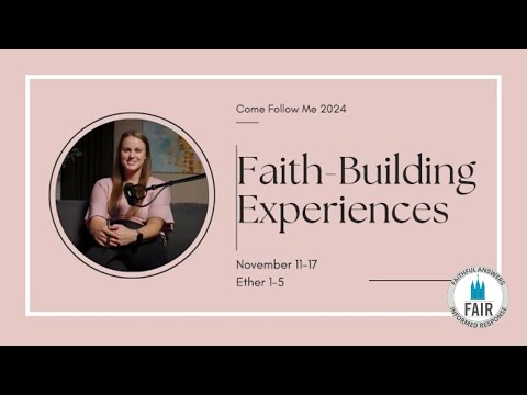 Come, Follow Me with FAIR – Ether 1–5 - "Faith-Building Experiences" – Autumn Dickson