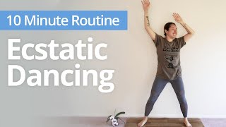 Ecstatic DANCE! | 10 Minute Daily Routines