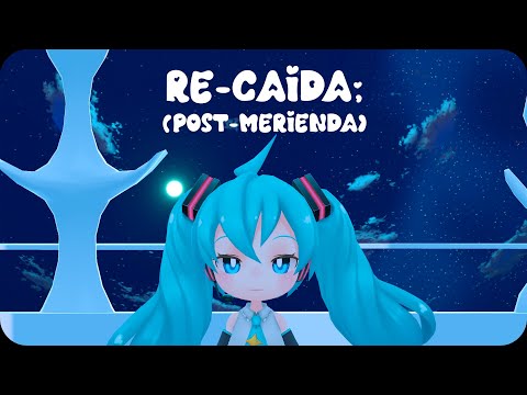 【MV】 Re-caída; post-merienda feat. Hatsune Miku