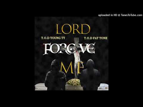 T.O.D YOUNG TY X T.O.D FAT TONE - Lord Forgive Me