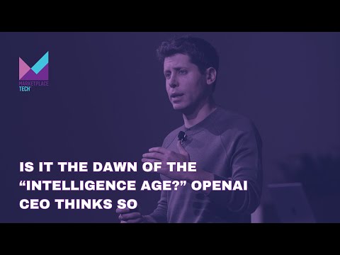 The Dawn of the “Intelligence Age?” OpenAI CEO Thinks So | Bytes: Week in Review | Marketplace Tech