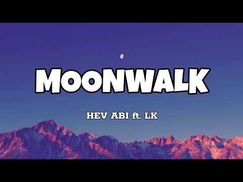 Moonwalk - Hev Abi ft. LK (Lyrics)