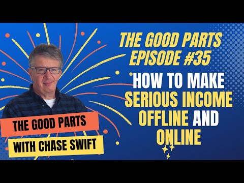 The Good Parts Episode #35 Oh My Gosh! How To Make Serious Income Offline And Online