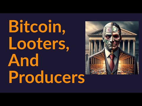 Bitcoin, Looters, and Producers