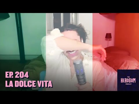 La Dolce Vita - The Headgum Podcast - 204