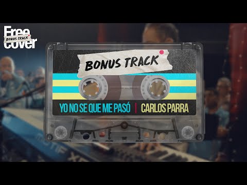 [Free Cover BonusTrack] Carlos Parra - Yo no se que me paso