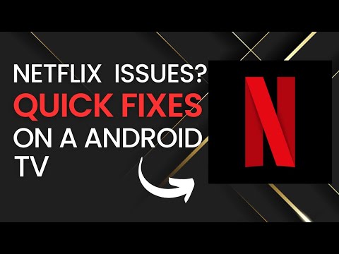 Quick Fixes for Netflix Problems on Android TVs