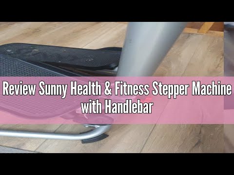 Review Sunny Health & Fitness Stepper Machine with Handlebar – SF-S020027