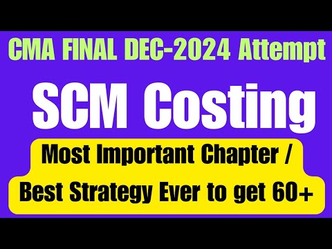 CMA Final SCM Costing Strategy Most Important Chapters For Dec 2024 Attempt | How to get 60+ in SCM