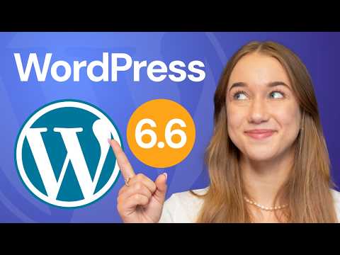 WordPress 6.6: Exciting New Changes that You NEED to Know