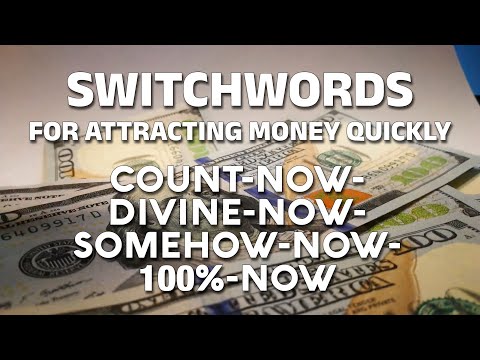 Switchwords to attracting money quickly - COUNT-NOW-DIVINE-NOW-SOMEHOW-NOW-100%-NOW