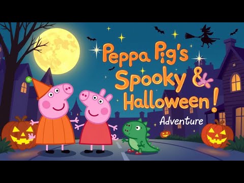 🎃PEPPA PIG’S SPOOKY HALLOWEEN ADVENTURE