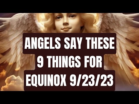 9 Things Angels Want You To Hear.. #equinox #angelmessages  #september2023