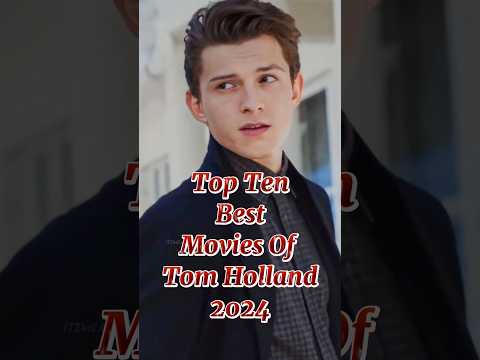 Top Ten Best Tom Holland Movies 2024 #tomholland #movies #tomhollandfanpage #jordanpeele #jakeg