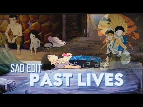 PAST LIVES---- [Sad Amv/Edit🥲] "Grave of the Fireflies"