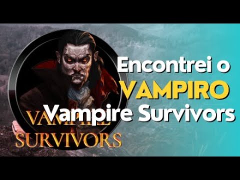 Entcontrei o vampiro ? Vampire survivors