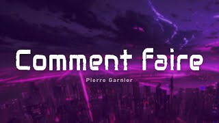 Pierre Garnier – Comment faire (Paroles/Lyrics)