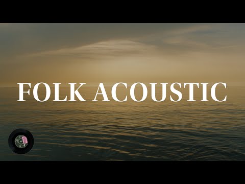 1 Hour of Soulful Acoustic Folk: A Relaxing Folk Acoustic Playlist for Your Enjoyment.