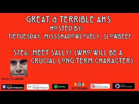 S7E6: Meet Sally! (Who Will be a Crucial Long Term Character) | Great & Terrible AHS Podcast