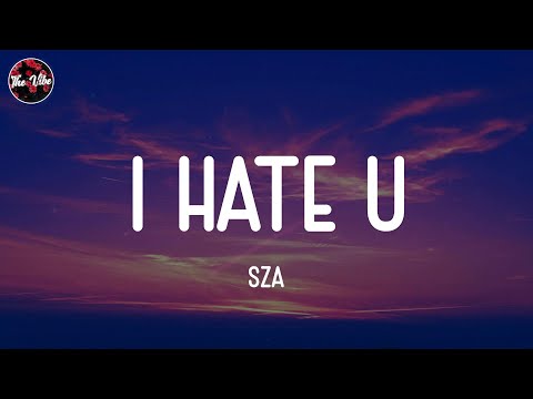 SZA - I Hate U (Lyrics)