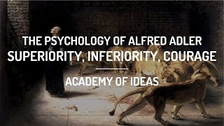 The Psychology of Alfred Adler:  Superiority, Inferiority, and Courage