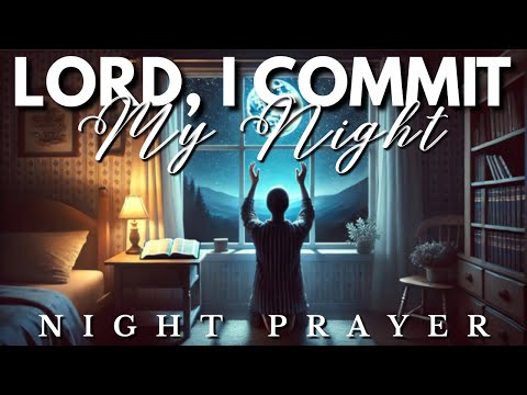 Commit Your Night to God & Receive Peaceful Sleep: Powerful Night Prayer