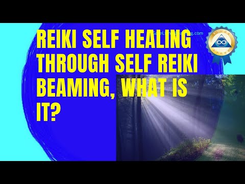 How To: Reiki Self Healing Through Self Reiki Beaming, What is it?