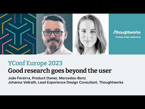 Good research goes beyond the user – João Fereirra and Johanna Vollrath – YConf Europe 2023