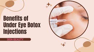 Benefits of Under Eye Botox Injection