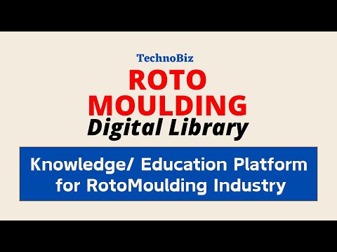 TechnoBiz RotoMoulding Digital Library | 107 Topics | 58 Specialists