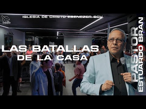 Las Batallas de la Casa  - Pastor Estuardo Bran  |  30 de Mayo del 2024 #Ebenezerscv