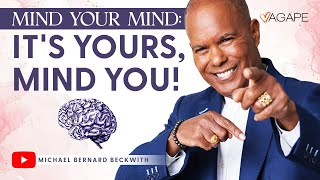 Mind Your Mind: It's Yours, Mind You! w/ Michael B. Beckwith