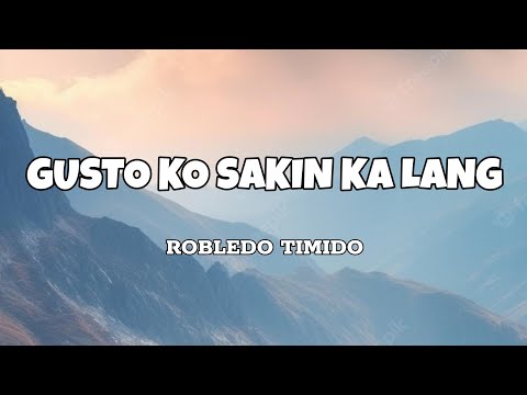 Gusto Ko Sakin Ka Lang - Robledo Timido (Lyrics)