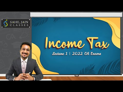 Income Tax Lecture 1 for 2022 CA Exams