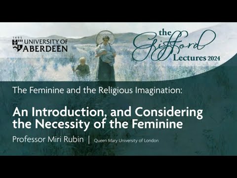 Gifford Lectures 2024 - An Introduction, and Considering the Necessity of the Feminine