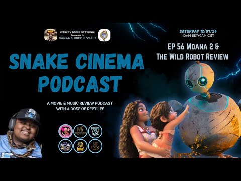 Snake Cinema Podcast - Ep 56 Moana 2 & The Wild Robot Review