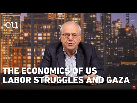 Economic Update: The Economics of US Labor Struggles and Gaza