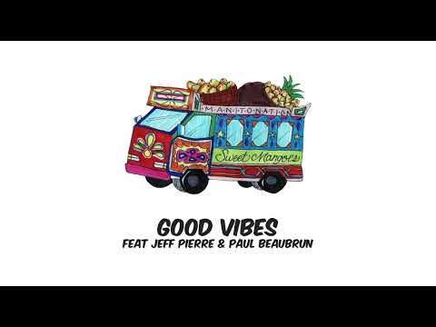 ManitoNation - Good Vibes feat Jeff Pierre & Paul Beaubrun (Official Audio)