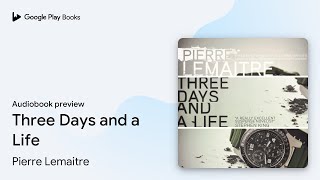 Three Days and a Life by Pierre Lemaitre · Audiobook preview