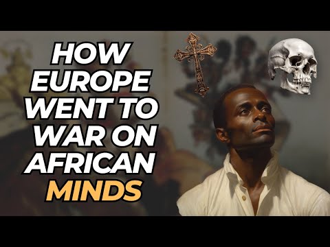 How Europe Went To War On African Minds & How Africans Fought Back