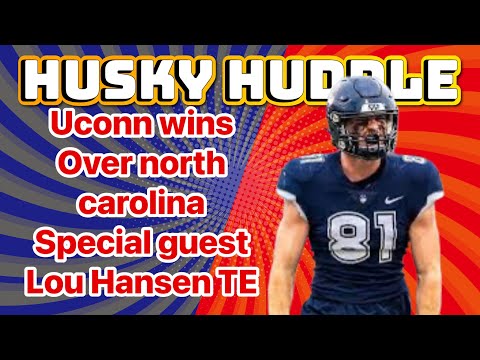 Husky Huddle Uconn wins Over north  carolina Special guest Lou Hansen TE