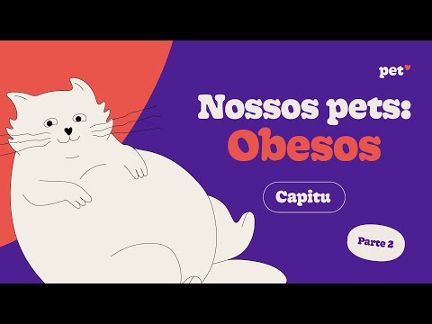 Nossos Pets: Obesos - Episódio 4 | Capitu Parte 2